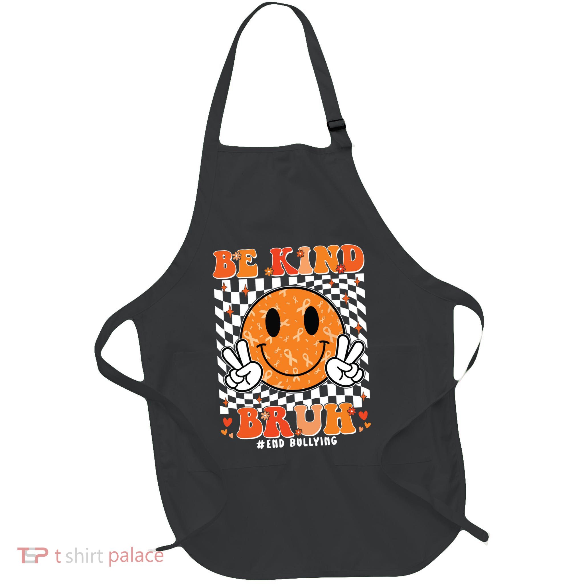 Unity Day Orange Anti Bullying Be Kind Bruh Kindness Full-Length Apron With Pockets