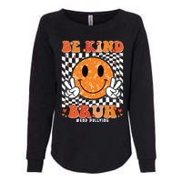 Unity Day Orange Anti Bullying Be Kind Bruh Kindness Womens California Wash Sweatshirt