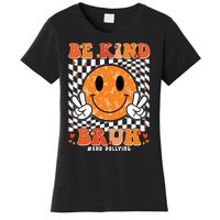 Unity Day Orange Anti Bullying Be Kind Bruh Kindness Women's T-Shirt