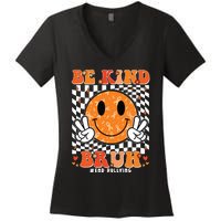 Unity Day Orange Anti Bullying Be Kind Bruh Kindness Women's V-Neck T-Shirt