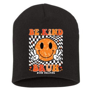 Unity Day Orange Anti Bullying Be Kind Bruh Kindness Short Acrylic Beanie