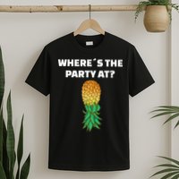 Upside Down Pineapple Where´S The Party At T-Shirt