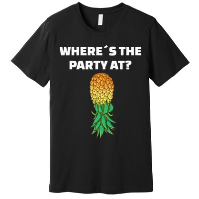Upside Down Pineapple Where´S The Party At Premium T-Shirt