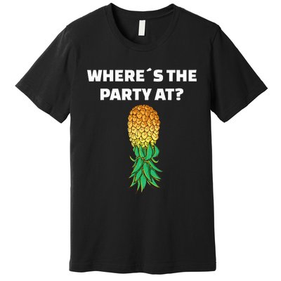 Upside Down Pineapple Where´S The Party At Premium T-Shirt