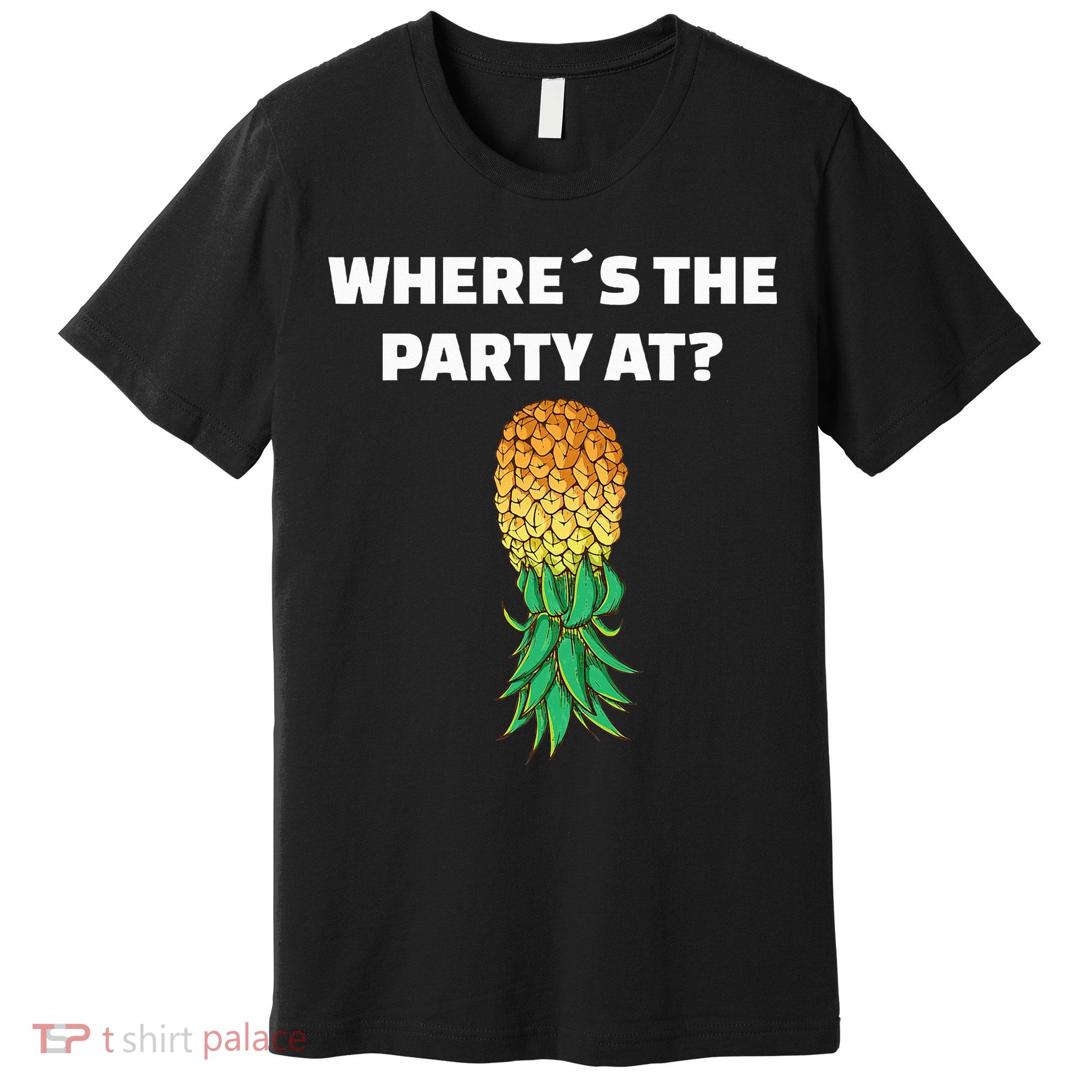 Upside Down Pineapple Where´S The Party At Premium T-Shirt