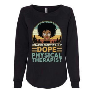 Unapologetically Dope Physical Therapist Black Nurse Mom Great Gift Womens California Wash Sweatshirt