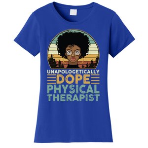 Unapologetically Dope Physical Therapist Black Nurse Mom Great Gift Women's T-Shirt