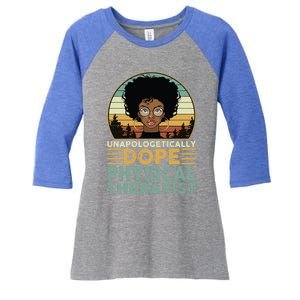 Unapologetically Dope Physical Therapist Black Nurse Mom Great Gift Women's Tri-Blend 3/4-Sleeve Raglan Shirt