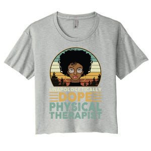 Unapologetically Dope Physical Therapist Black Nurse Mom Great Gift Women's Crop Top Tee