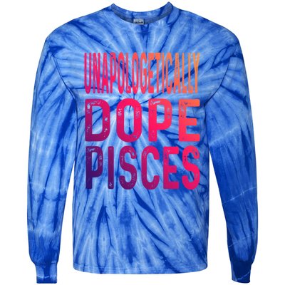 Unapologetically Dope Pisces Astrology Astrological Sign Funny Gift Tie-Dye Long Sleeve Shirt