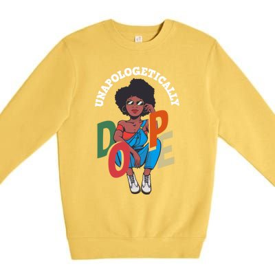 Unapologetically Dope Pride Afro American Black History Gift Premium Crewneck Sweatshirt