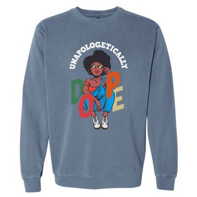 Unapologetically Dope Pride Afro American Black History Gift Garment-Dyed Sweatshirt