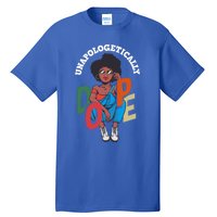 Unapologetically Dope Pride Afro American Black History Gift Tall T-Shirt