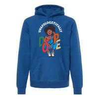 Unapologetically Dope Pride Afro American Black History Gift Premium Hoodie