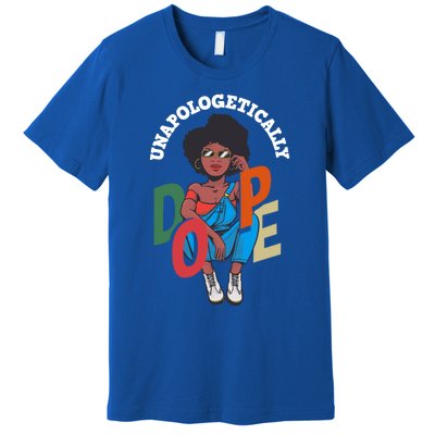 Unapologetically Dope Pride Afro American Black History Gift Premium T-Shirt