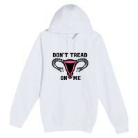 Uterus Dont Tread On Me Premium Pullover Hoodie