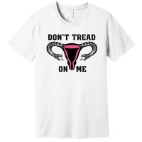 Uterus Dont Tread On Me Premium T-Shirt