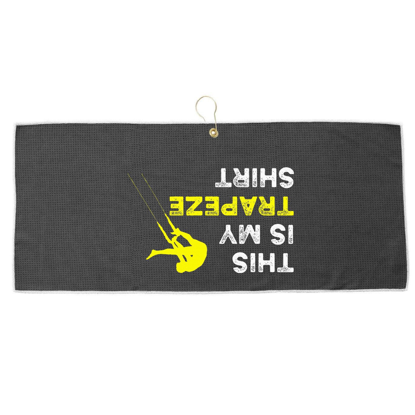 Upside Down This Is My Trapeze For Trapeze Artist Large Microfiber Waffle Golf Towel