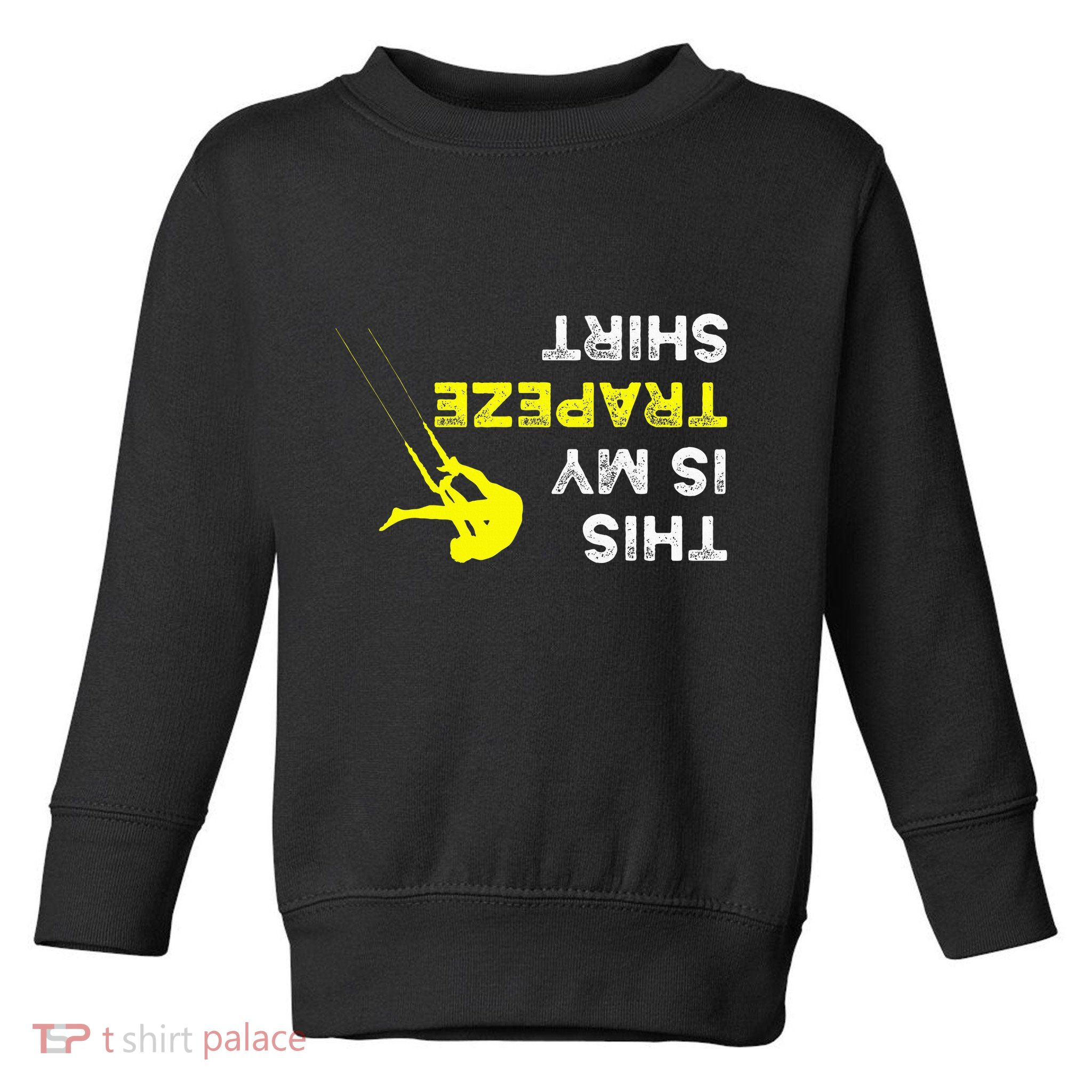 Upside Down This Is My Trapeze For Trapeze Artist Toddler Sweatshirt