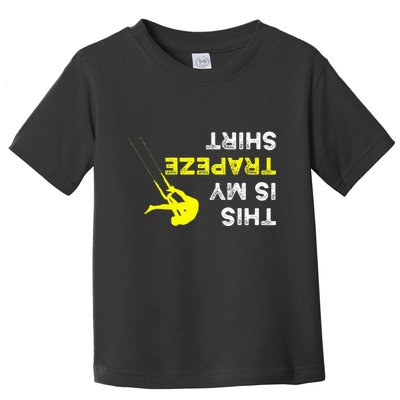 Upside Down This Is My Trapeze For Trapeze Artist Toddler T-Shirt