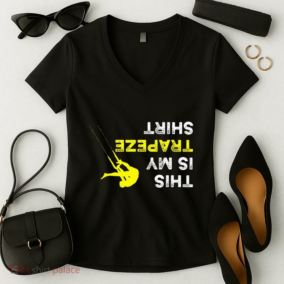 Upside Down This Is My Trapeze For Trapeze Artist Women's V-Neck T-Shirt