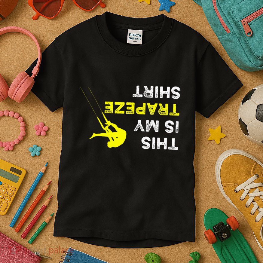 Upside Down This Is My Trapeze For Trapeze Artist Kids T-Shirt