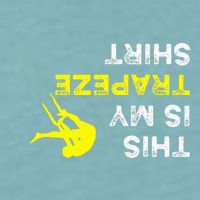 Upside Down This Is My Trapeze For Trapeze Artist Sueded Cloud Jersey T-Shirt