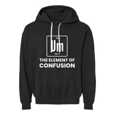 Um Element Of Confusion Chemist Periodic Table Chemistry Garment-Dyed Fleece Hoodie