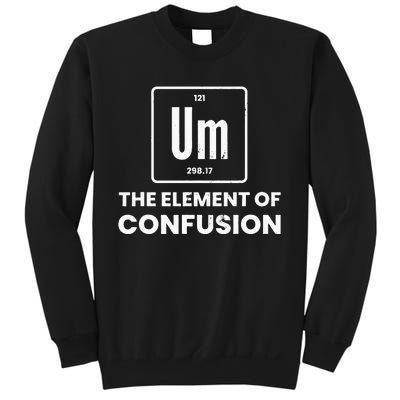 Um Element Of Confusion Chemist Periodic Table Chemistry Sweatshirt