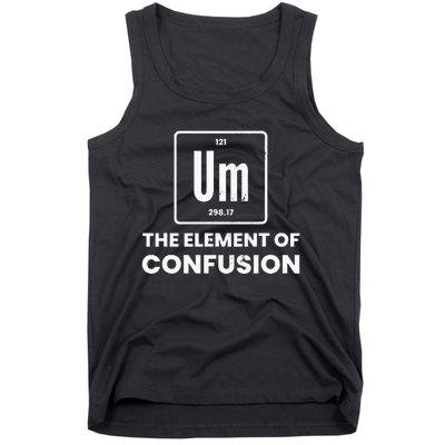 Um Element Of Confusion Chemist Periodic Table Chemistry Tank Top