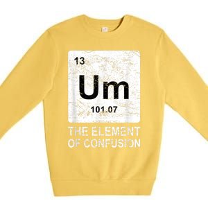 Um Element Of Confusion Nerdy Humor Tee Men Funny Chemistry Premium Crewneck Sweatshirt