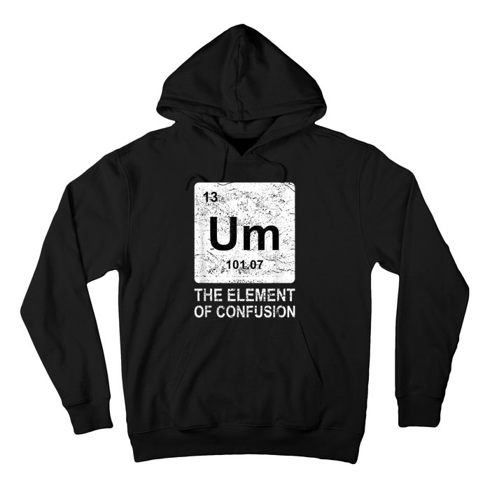 Um Element Of Confusion Nerdy Humor Tee Men Funny Chemistry Hoodie