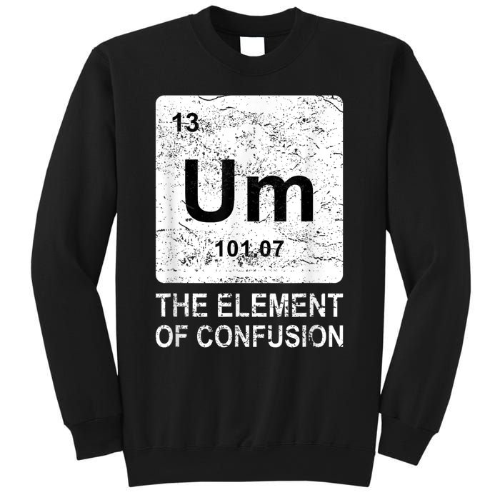 Um Element Of Confusion Nerdy Humor Tee Men Funny Chemistry Sweatshirt