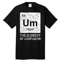 Um Element Of Confusion Nerdy Humor Tee Men Funny Chemistry Tall T-Shirt