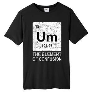 Um Element Of Confusion Nerdy Humor Tee Men Funny Chemistry Tall Fusion ChromaSoft Performance T-Shirt