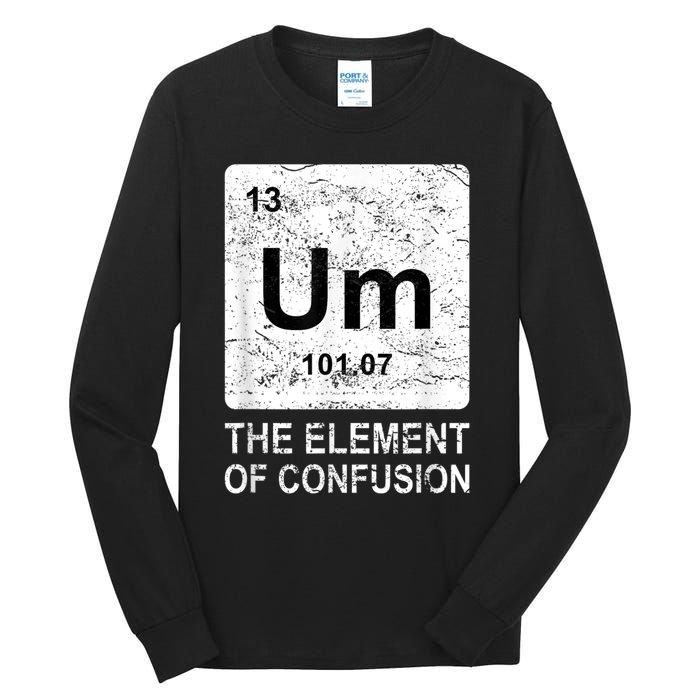 Um Element Of Confusion Nerdy Humor Tee Men Funny Chemistry Tall Long Sleeve T-Shirt