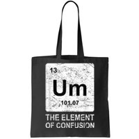 Um Element Of Confusion Nerdy Humor Tee Men Funny Chemistry Tote Bag