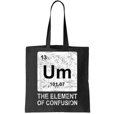 Um Element Of Confusion Nerdy Humor Tee Men Funny Chemistry Tote Bag