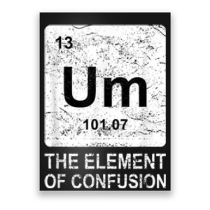 Um Element Of Confusion Nerdy Humor Tee Men Funny Chemistry Poster