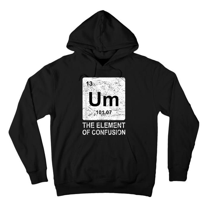 Um Element Of Confusion Nerdy Humor Tee Men Funny Chemistry Tall Hoodie