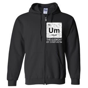 Um Element Of Confusion Nerdy Humor Tee Men Funny Chemistry Full Zip Hoodie