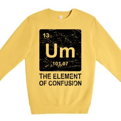 Um Element Of Confusion Nerdy Humor Tee Men Funny Chemistry Premium Crewneck Sweatshirt