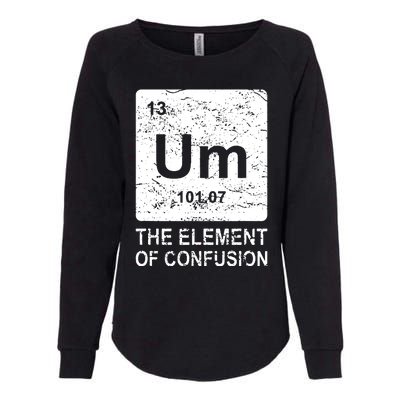 Um Element Of Confusion Nerdy Humor Tee Men Funny Chemistry Womens California Wash Sweatshirt