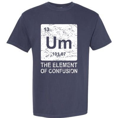 Um Element Of Confusion Nerdy Humor Tee Men Funny Chemistry Garment-Dyed Heavyweight T-Shirt