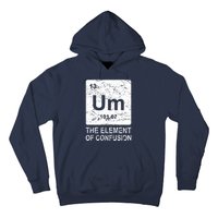 Um Element Of Confusion Nerdy Humor Tee Men Funny Chemistry Hoodie