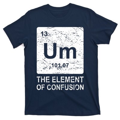 Um Element Of Confusion Nerdy Humor Tee Men Funny Chemistry T-Shirt