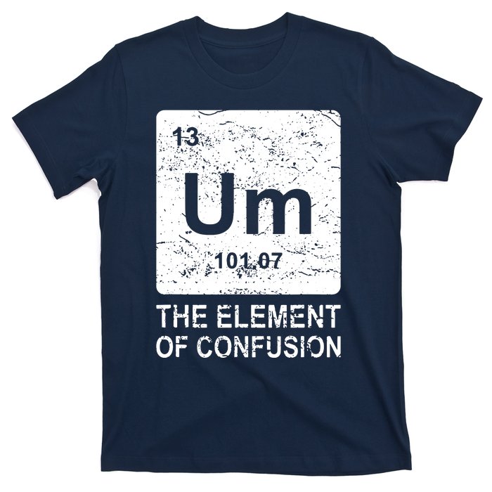 Um Element Of Confusion Nerdy Humor Tee Men Funny Chemistry T-Shirt