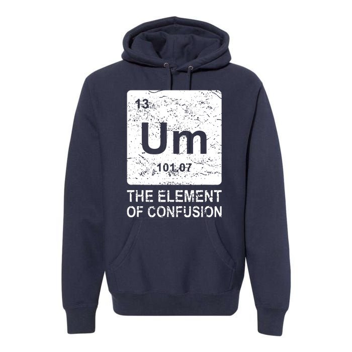 Um Element Of Confusion Nerdy Humor Tee Men Funny Chemistry Premium Hoodie