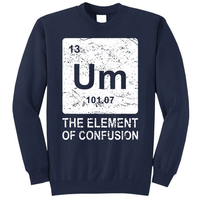 Um Element Of Confusion Nerdy Humor Tee Men Funny Chemistry Tall Sweatshirt