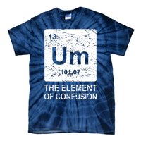 Um Element Of Confusion Nerdy Humor Tee Men Funny Chemistry Tie-Dye T-Shirt